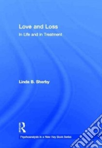 Love and Loss in Life and in Treatment libro in lingua di Sherby Linda B.