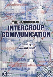 The Handbook of Intergroup Communication libro in lingua di Giles Howard (EDT), Gallois Cynthia (CON), Harwood Jake (CON), Hewstone Miles (CON), Hogg Michael (CON)