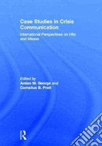 Case Studies in Crisis Communication libro in lingua di George Amiso M. (EDT), Pratt Cornelius B. (EDT)