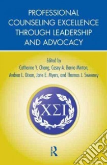 Professional Counseling Excellence Through Leadership and Advocacy libro in lingua di Chang Catherine Y. (EDT), Minton Casey A. Barrio (EDT), Dixon Andrea L. (EDT), Myers Jane E. (EDT), Sweeney Thomas J. (EDT)