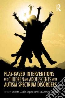 Play-based Interventions for Children and Adolescents on the Autism Spectrum libro in lingua di Gallo-Lopez Loretta (EDT), Rubin Lawrence C. (EDT)