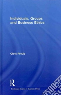 Individuals, Groups and Business Ethics libro in lingua di Provis Chris
