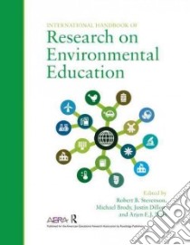 International Handbook of Research on Environmental Education libro in lingua di Stevenson Robert B. (EDT), Brody Michael (EDT), Dillon Justin (EDT), Wals Arjen E. J. (EDT)