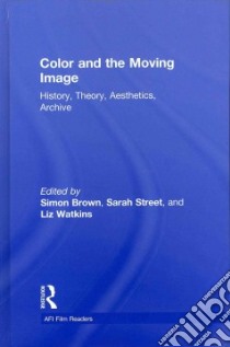 Color and the Moving Image libro in lingua di Brown Simon (EDT), Street Sarah (EDT), Watkins Liz (EDT)