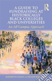 A Guide to Fundraising at Historically Black Colleges and Universities libro in lingua di Gasman Marybeth, Bowman Nelson III