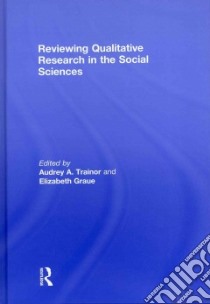 Reviewing Qualitative Research in the Social Sciences libro in lingua di Trainor Audrey A. (EDT), Graue Elizabeth (EDT)