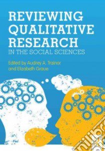 Reviewing Qualitative Research in the Social Sciences libro in lingua di Trainor Audrey A. (EDT), Graue Elizabeth (EDT), Scheurich James Joseph (FRW)