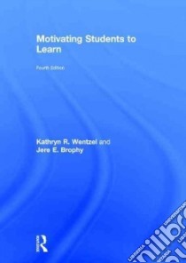 Motivating Students to Learn libro in lingua di Wentzel Kathryn R., Brophy Jere E.
