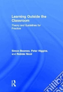 Learning Outside the Classroom libro in lingua di Beames Simon, Higgins Peter, Nicol Robbie