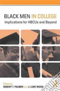 Black Men in College libro in lingua di Palmer Robert T. (EDT), Wood J. Luke (EDT)