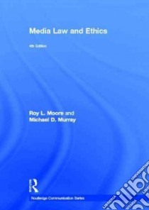 Media Law and Ethics libro in lingua di Moore Roy L., Murray Michael D.