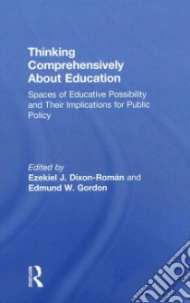 Thinking Comprehensively About Education libro in lingua di Dixon-roman Ezekiel (EDT), Gordon Edmund W. (EDT), Blackwell Angela Glover (FRW)