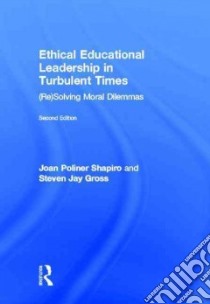 Ethical Educational Leadership in Turbulent Times libro in lingua di Shapiro Joan Poliner, Gross Steven Jay