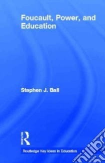 Foucault, Power, and Education libro in lingua di Ball Stephen J.