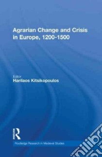 Agrarian Change and Crisis in Europe, 1200-1500 libro in lingua di Kitsikopoulos Harry (EDT)