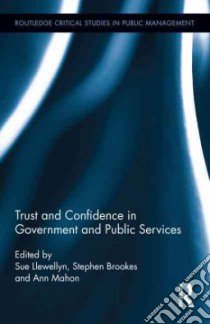 Trust and Confidence in Government and Public Services libro in lingua di Llewellyn Sue (EDT), Brookes Stephen (EDT), Mahon Ann (EDT)
