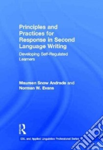 Principles and Practices for Response in Second Language Writing libro in lingua di Andrade Maureen Snow, Evans Norman W.