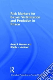 Risk Markers for Sexual Victimization and Predation in Prison libro in lingua di Warren Janet I., Jackson Shelly L.