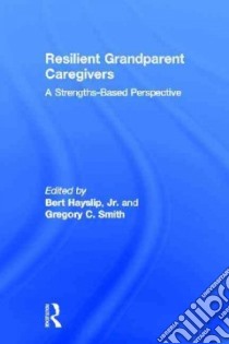 Resilient Grandparent Caregivers libro in lingua di Hayslip Bert Jr. (EDT), Smith Gregory C. (EDT)