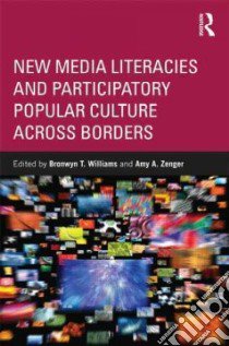 New Media Literacies and Participatory Popular Culture Across Borders libro in lingua di Williams Bronwyn T. (EDT), Zenger Amy A. (EDT)