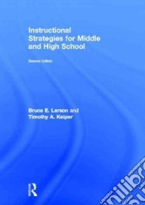 Instructional Strategies for Middle and High School libro in lingua di Larson Bruce E., Keiper Timothy A.
