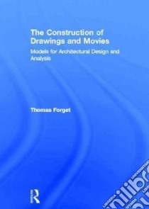 The Construction of Drawings and Movies libro in lingua di Forget Thomas