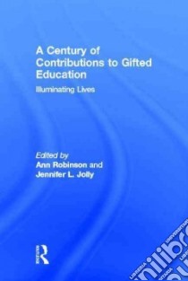 A Century of Contributions to Gifted Education libro in lingua di Robinson Ann (EDT), Jolly Jennifer L. (EDT)