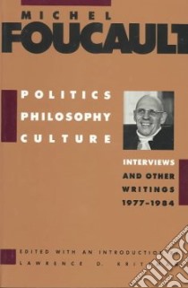 Politics, Philosophy, Culture libro in lingua di Foucault Michel, Kritzman Lawrence D., Sheridan Alan (TRN)