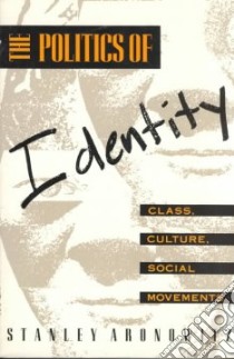 The Politics of Identity libro in lingua di Aronowitz Stanley