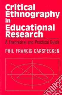 Critical Ethnography in Educational Research libro in lingua di Carspecken Phil Francis