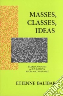 Masses, Classes, Ideas libro in lingua di Balibar Etienne, Swenson James (TRN)