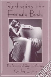 Reshaping the Female Body libro in lingua di Davis Kathy