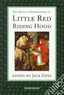 The Trials & Tribulations of Little Red Riding Hood libro in lingua di Zipes Jack David (EDT)