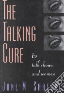 The Talking Cure libro in lingua di Shattuc Jane M.