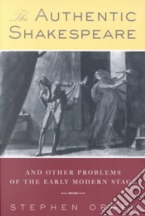 The Authentic Shakespeare libro in lingua di Orgel Stephen