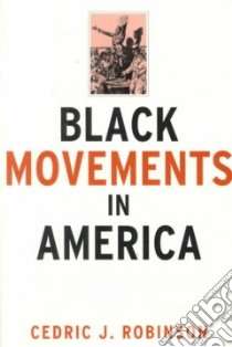 Black Movements in America libro in lingua di Robinson Cedric J.
