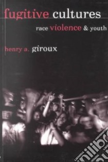 Fugitive Cultures libro in lingua di Giroux Henry A.