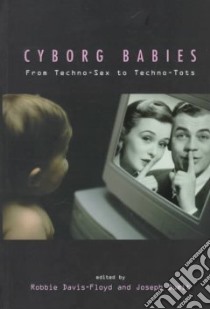 Cyborg Babies libro in lingua di Davis-Floyd Robbie (EDT), Dumit Joseph (EDT)