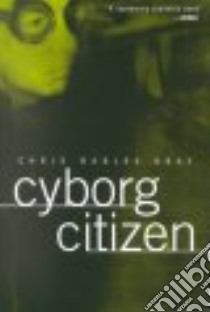 Cyborg Citizen libro in lingua di Gray Chris Hables