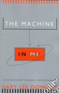 The Machine in Me libro in lingua di Downey Gary Lee