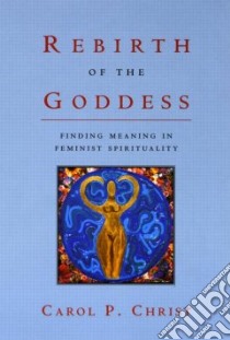 Rebirth of the Goddess libro in lingua di Christ Carol P.