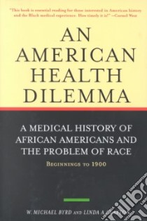 An American Health Dilemma libro in lingua di Byrd W. Michael, Clayton Linda A.
