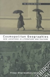 Cosmopolitan Geographies libro in lingua di Dharwadker Vinay (EDT)