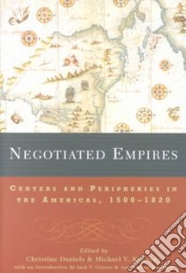 Negotiated Empires libro in lingua di Daniels Christine (EDT), Kennedy Michael V. (EDT)