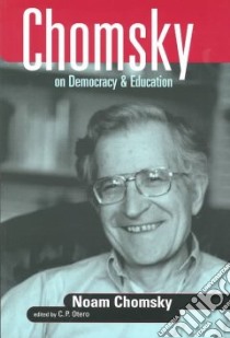 Chomsky on Democracy and Education libro in lingua di Chomsky Noam, Otero Carlos P.