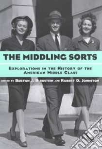 The Middling Sorts libro in lingua di Bledstein Burton J. (EDT), Johnston Robert D. (EDT)
