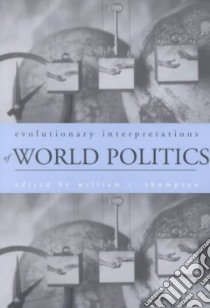 Evolutionary Interpretations of World Politics libro in lingua di Thompson William R. (EDT)
