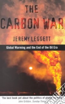 The Carbon War libro in lingua di Leggett Jeremy K.