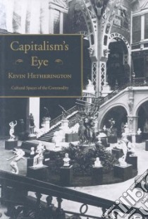 Capitalism And The Eye libro in lingua di Hetherington Kevin