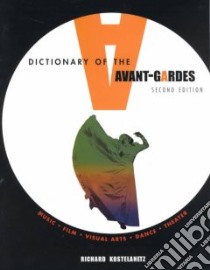 A Dictionary of the Avant-Gardes libro in lingua di Kostelanetz Richard, Brittain H. R., Carlin Richard (CON), Cohen Mark Daniel (CON)